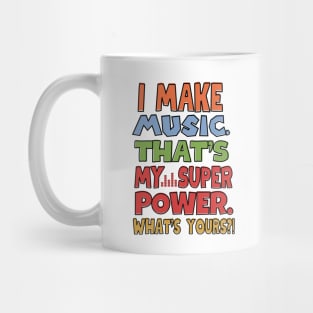 I make music. That's my superpower! Mug